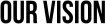 our vision