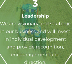 3 Leadership We are visionary and strategic  in our business and will invest  in individual development  and provide recognition,  encouragement and  direction.
