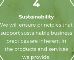 4 Sustainability We will ensure principles that  support sustainable business  practices are inherent in  the products and services  we provide.